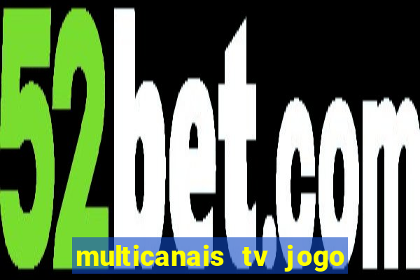 multicanais tv jogo ao vivo